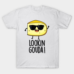 Looking Gouda Cute Cheese Pun T-Shirt